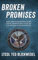 Broken Promises: Marine Combat Veteran Turns Whistleblower Exposing Compromised Mental Health Care at the Department of Veterans Affairs B0CG2Y6F52 Book Cover