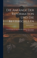 Die Anfänge der Reformation und die Ketzerschulen: Untersuchungen zur Geschichte der Waldenser beim Beginn der Reformation. 1022615416 Book Cover