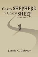 Crazy Shepherd Crazy Sheep: It's That Simple 1493628887 Book Cover