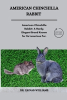 AMERICAN CHINCHILLA RABBIT: "American Chinchilla Rabbit: A Hardy, Elegant Breed Known for Its Luxurious Fur, Friendly Temperament, and Adaptability, Ideal for Meat Production and as Companion Pets.” B0DT5PTZD9 Book Cover
