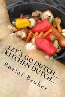 Let`s Go Dutch... Kitchen Dutch...: Traditional South African Camping Recipes 1545129274 Book Cover