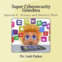 Super Cybersecurity Grandma: Privacy and Identity Theft 0692880526 Book Cover