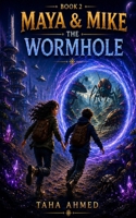 Maya & Mike and the Wormhole: Journey to the Unknown World (Maya and Mike Adventures.) B0HDHFXK7V Book Cover