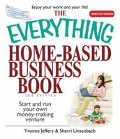 The Everything Home-Based Business Book: Start And Run Your Own Money-making Venture (Everything: Business and Personal Finance) 1593375662 Book Cover