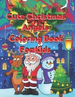 Cute Christmas Angels Coloring Book For Kids: The Really Best Relaxing Christmas Angels Coloring Book For Kids Relief and Relaxation B08P3QVX4L Book Cover