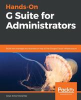 Hands-On G Suite for Administrators: Build and manage any business on top of the Google Cloud infrastructure 1789613019 Book Cover