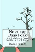 North of Deep Fork: An Oklahoma Farm Family in Hard Times, 1891-1941 1461097630 Book Cover