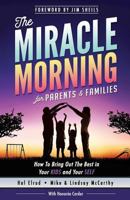 The Miracle Morning for Parents and Families: How to Bring Out the Best in Your Kids and Your Self 1942589085 Book Cover