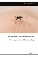 Vectors and Vector-Borne Diseases: Novel Approaches and Understandings 9999348327 Book Cover