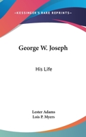 George W. Joseph: His Life 1432598120 Book Cover