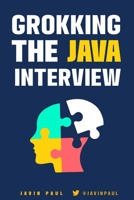 Grokking the Java Interview: Prepare for Java interview by learning essential Core Java concepts and APIs B08VBMD33V Book Cover