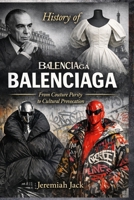 History of Balenciaga: From Couture Purity to Cultural Provocation B0GNJVJ9V5 Book Cover