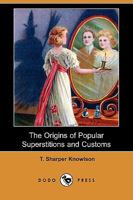 The Origins of Popular Superstitions and Customs 1444650823 Book Cover