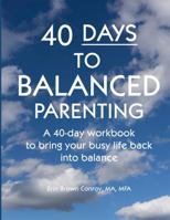 40-Days to Balanced Parenting: How to Bring Your Busy Life Back into Balance 0974098116 Book Cover