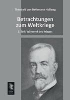Betrachtungen Zum Weltkriege, Part 2: Wahrend Des Krieges (1922) 1160324557 Book Cover