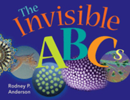 The Invisible ABC's: Exploring the World of Microbes 1555813860 Book Cover