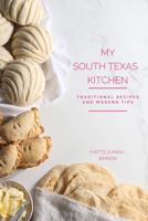 My South Texas Kitchen Traditional Recipes And Modern Tips 0999199021 Book Cover