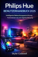 Philips Hue Benutzerhandbuch 2025: Intelligente Beleuchtungseinrichtung, Automatisierung und tägliche Nutzung B0GMW85TTV Book Cover