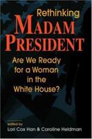 Rethinking Madam President: Are We Ready for a Woman in the White House? 1588265196 Book Cover