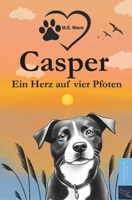 Casper - Ein Herz auf vier Pfoten: Eine liebevolle Hundegeschichte über Freundschaft, Veränderungen und das große Glück – für Kinder ab 6 Jahren (German Edition) B0F8B2GHYZ Book Cover