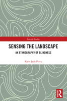 Sensing the Landscape: An Ethnography of Blindness 0367650231 Book Cover
