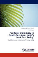 "Cultural Diplomacy in South-East-Asia: India’s Look East Policy": Buddhism as an Instrument of Foreign Policy 384658021X Book Cover
