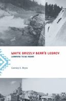 White Grizzly Bear's Legacy: Learning to Be Indian 0295982020 Book Cover