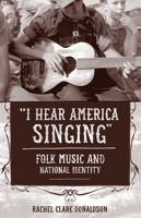 "I Hear America Singing": Folk Music and National Identity 1439910790 Book Cover