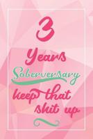 3 Years Soberversary Keep That Shit Up: Lined Journal / Notebook / Diary - 3 year Sober - Cute and Practical Alternative to a Card - Sobriety Gifts For Women Who Are 3 yr Sober 1072626365 Book Cover