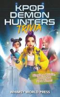 KPop Demon Hunters Trivia: Slaying Trivia, One Idol at a Time B0FX3CPCML Book Cover