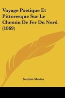 Voyage Poetique Et Pittoresque Sur Le Chemin De Fer Du Nord (1869) 2019929635 Book Cover