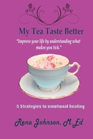 My Tea Taste Better: Improve your life by understanding what makes you tick B0CQVKVCXG Book Cover