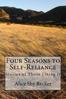 Four Seasons to Self-Reliance: Stories of Those Living It 1985028972 Book Cover