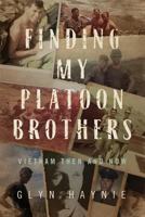 Finding My Platoon Brothers: Vietnam Then and Now 0998209570 Book Cover