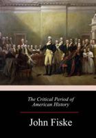 The Critical Period of American History, 1783-1789 1973965917 Book Cover