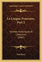 La Langue Fran�aise, Vol. 2: Vari�t�s Historiques Et Litt�raires (Classic Reprint) 1167611136 Book Cover