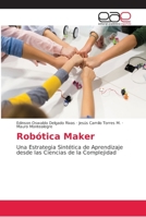 Robótica Maker: Una Estrategia Sintética de Aprendizaje desde las Ciencias de la Complejidad 6202162856 Book Cover