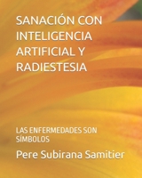 SANACIÓN CON INTELIGENCIA ARTIFICIAL Y RADIESTESIA: LAS ENFERMEDADES SON SÍMBOLOS B0C87VXZS4 Book Cover