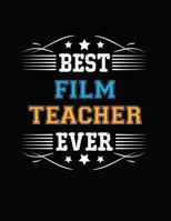 Best Film Teacher Ever: Blank Line Teacher Appreciation Notebook (8.5 X 11 - 110 Pages) 1793194408 Book Cover