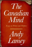 The Canadian Mind: Essays on Writers and Thinkers 1990823343 Book Cover