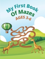 My First Book Of Mazes AGES 3-6: 100 Amazing Mazes for Kids Ages B093CHHWL5 Book Cover