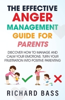 The Effective Anger Management Guide for Parents 1958350087 Book Cover