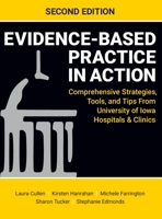 Evidence-Based Practice in Action, Second Edition: Comprehensive Strategies, Tools, and Tips From University of Iowa Hospitals & Clinics 1948057999 Book Cover