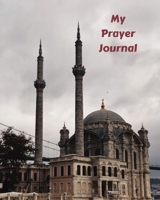 My Prayer Journal: Daily Prayer Journal for Muslims: Guide to Help you Pray 5 Times a Day and Keep Reading Quran & Daily Hadith 1692689886 Book Cover
