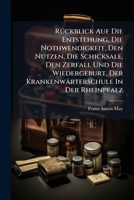 Rückblick Auf Die Entstehung, Die Nothwendigkeit, Den Nutzen, Die Schicksale, Den Zerfall Und Die Wiedergeburt, Der Krankenwärterschule In Der Rheinpfalz 1275564860 Book Cover