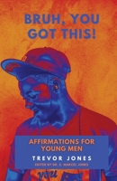 Bruh, You Got This - Affirmations For Young Men 108815882X Book Cover