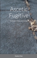 Ascetic Fugitive: Collected, Callous or Consoled 1794728325 Book Cover