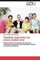 Familias migrantes de clase media rural: Medio siglo de circulación de recursos sociales y económicos entre Estados Unidos y el centro de México 3846575151 Book Cover