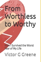 From Worthless to Worthy: How I Survived the Worst Year of My Life B0F7GQP51D Book Cover