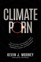 Climate Porn: How and Why Anti-Population Zealots Fabricate Science, while Targeting American Capitalism, Freedom, and Independence B0GM67TN13 Book Cover